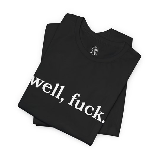 Black t-shirt with 'well, fuck.' text on a white background