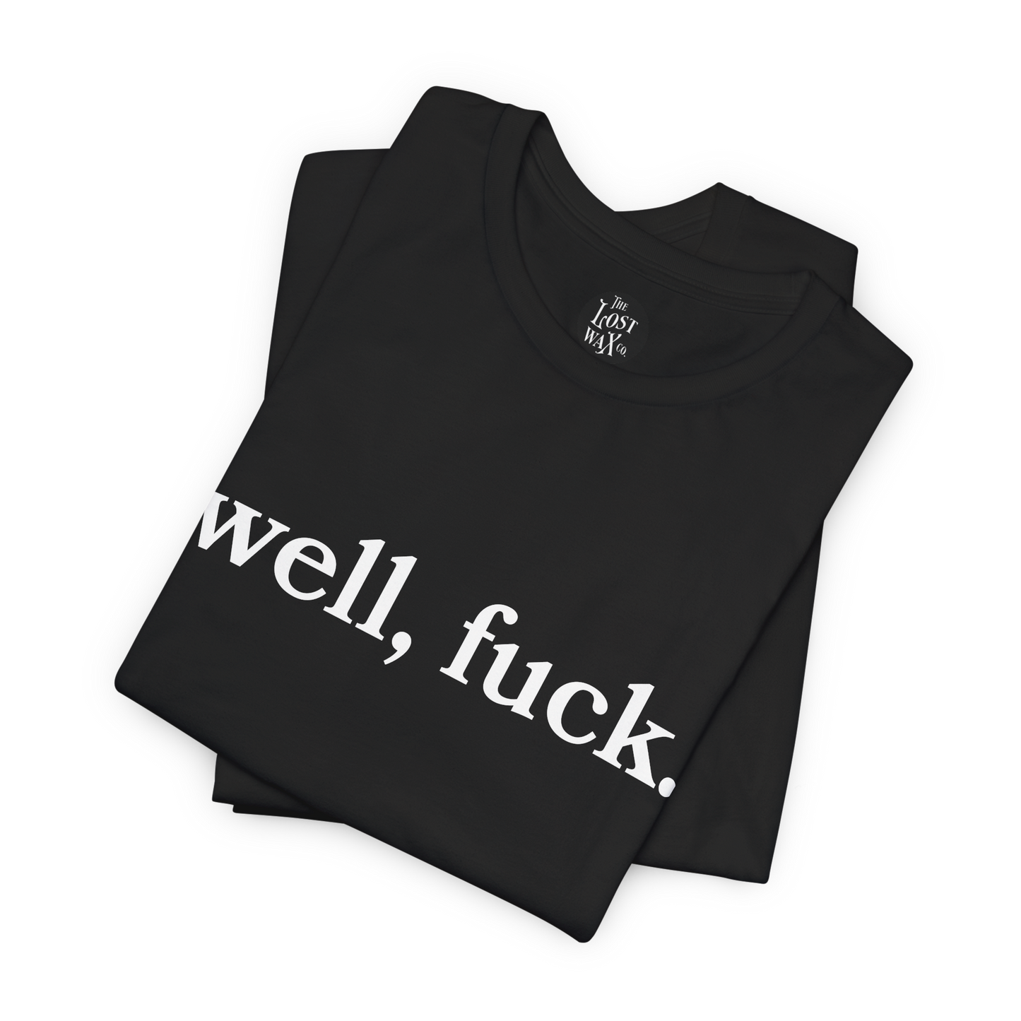 Black t-shirt with 'well, fuck.' text on a white background