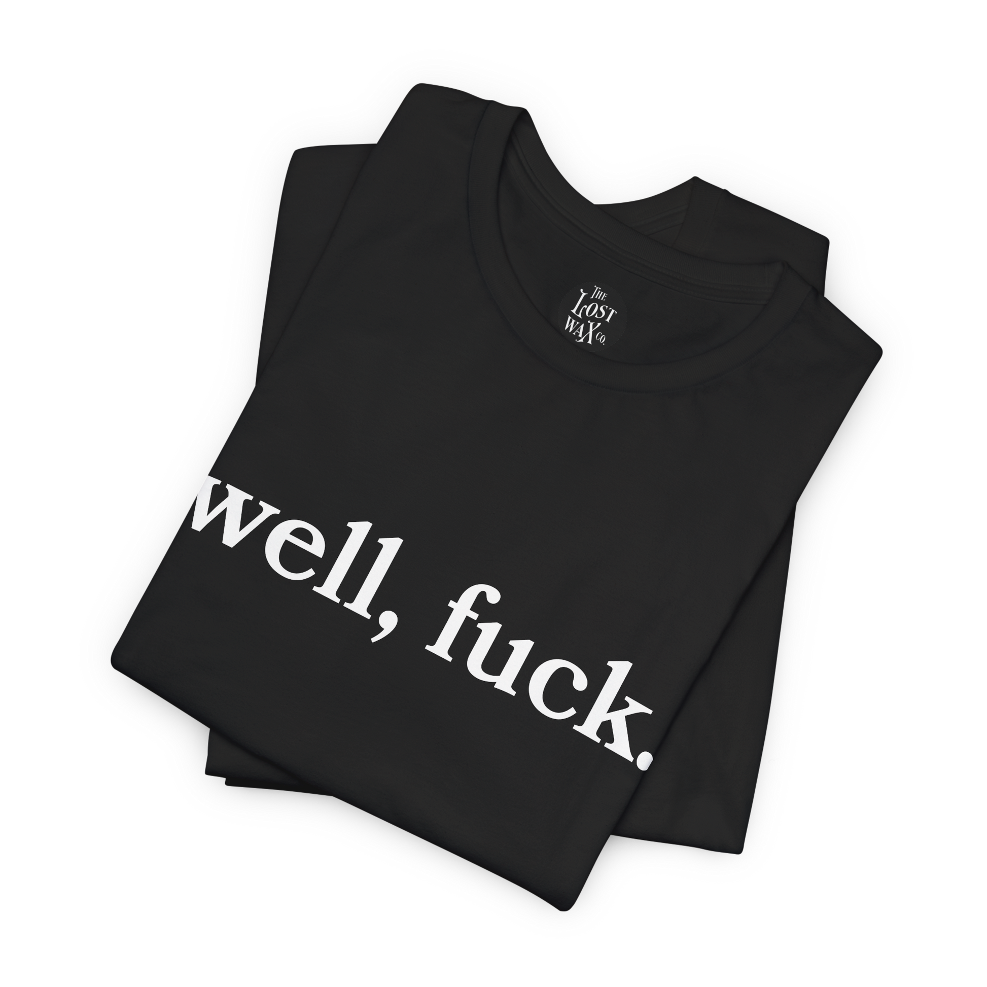 Black t-shirt with 'well, fuck.' text on a white background