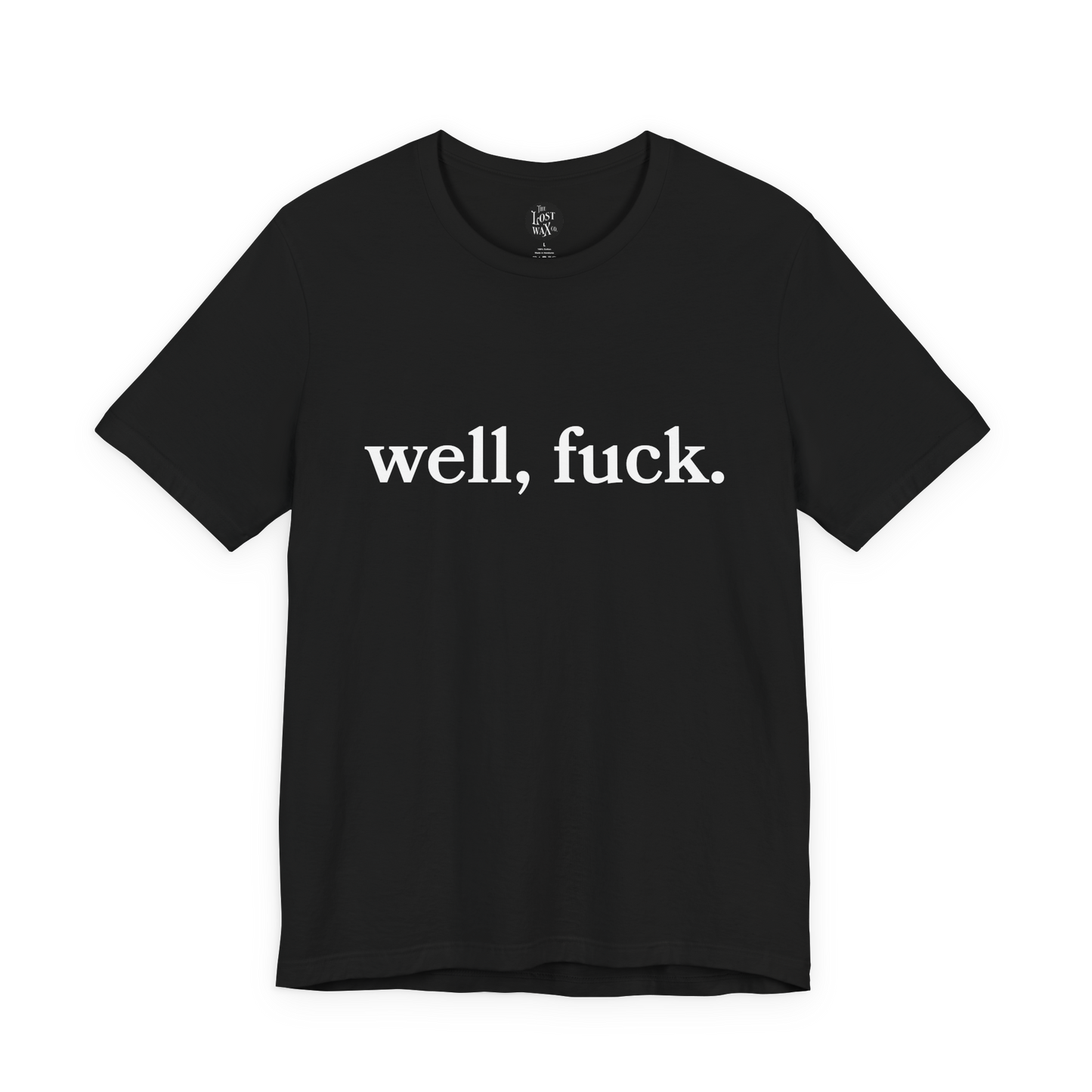 Black t-shirt with white text 'well, fuck.' on a white background