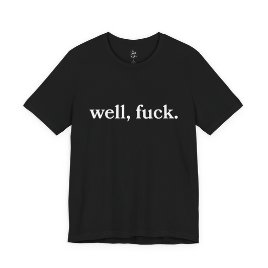 Black t-shirt with white text 'well, fuck.' on a white background