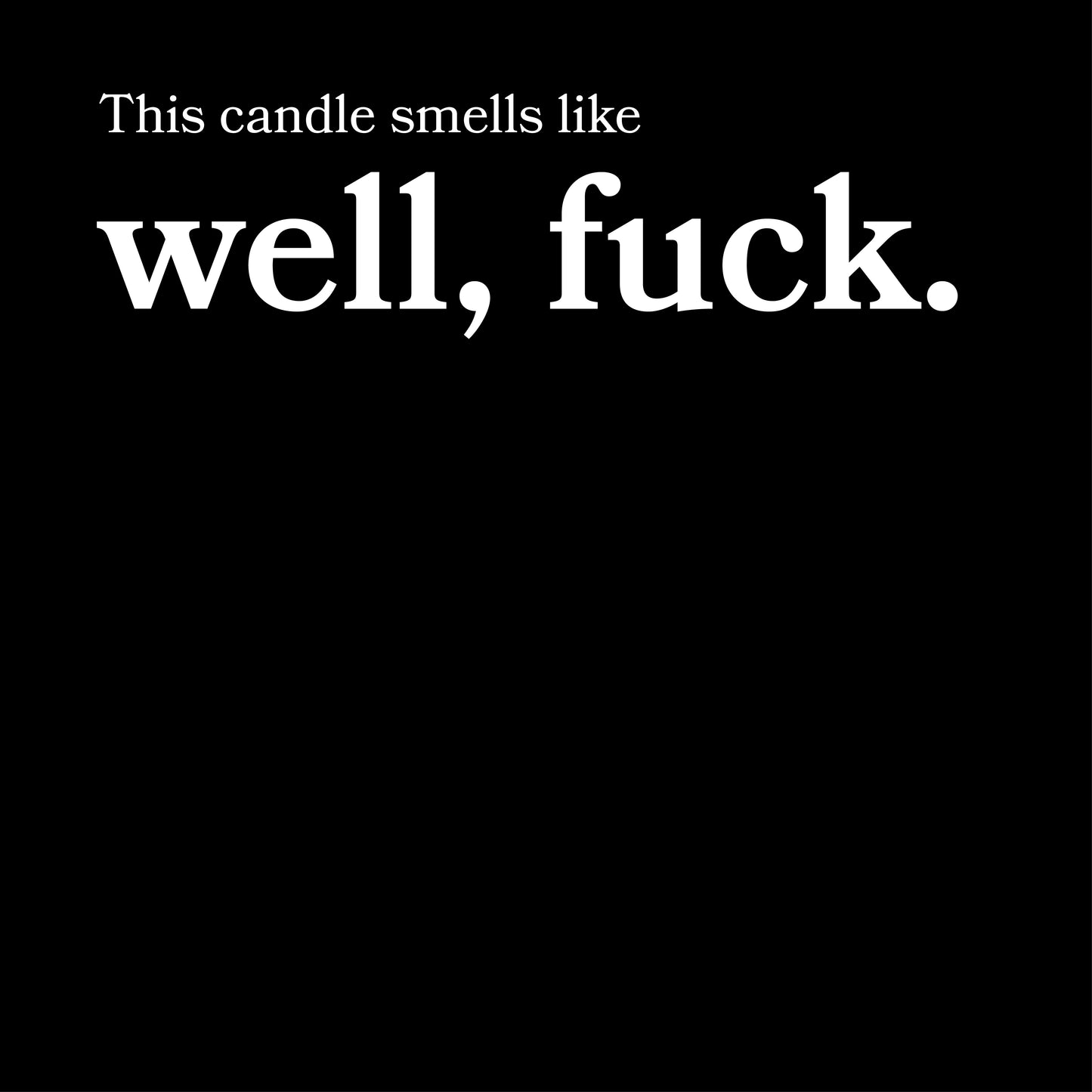 This Candle Smells Like Well, Fuck Scented Candle