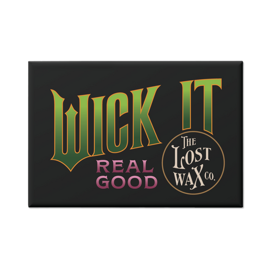 Black rectangular magnet with 'Wick It Real Good' and 'The Lost Wax Co.' text on a white background